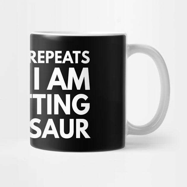 If History Repeats Itself I Am So Getting A Dinosaur - Funny Sayings by Textee Store